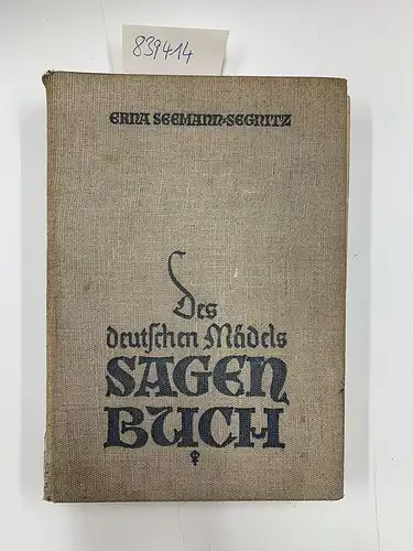 Seemann-Segritz, Erna: Des deutschen Mädels Sagen-buch .-. germanische Frauengestalten. 