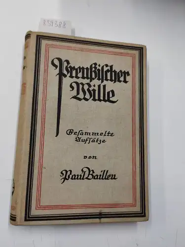 Bailleu, Paul: Preußischer Wille - Gesammelte Aufsätze von Paul Bailleu
 herausgegeben und mit einem Nachruf versehen von Melle Klinkenborg. 