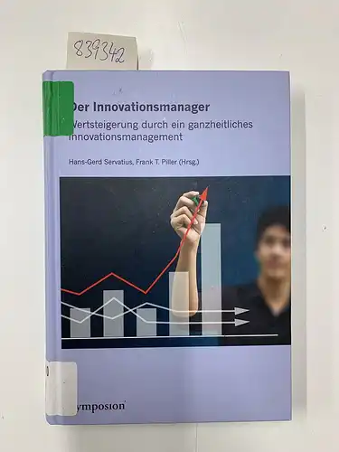 Piller, Frank T. und Hans-Gerd Servatius: Der Innovationsmanager: Wertsteigerung durch ein ganzheitliches Innovationsmanagement. 