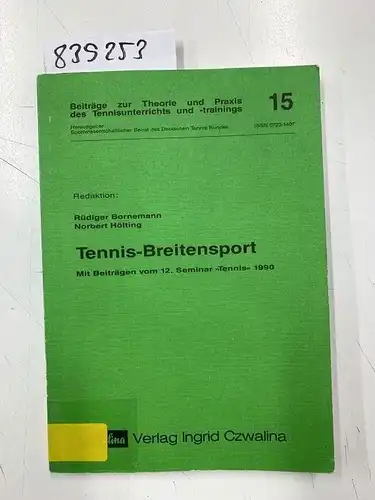 Bornemann, Rüdiger und Norbert Hölting: Tennis-Breitensport: Mit Beiträgen vom 12. Seminar "Tennis" 1990 (Beiträge zur Theorie und Praxis des Tennisunterrichts und -trainings). 