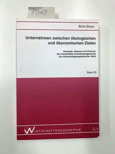 Braun, Boris: Unternehmen zwischen ökologischen und ökonomischen Zielen. Konzepte, Akteure und Chancen des industriellen Umweltmanagements aus wirtschaftsgeographischer Sicht. 