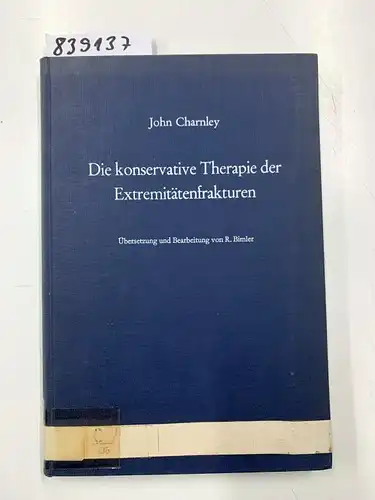 Charnley, John: Die konservative Therapie der Extremitätenfrakturen: Ihre wissenschaftlichen Grundlagen und ihre Technik. 