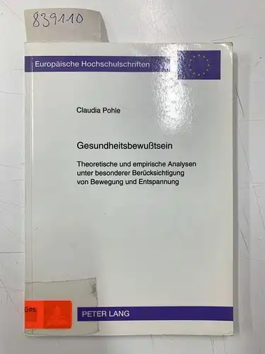Pohle, Claudia: Gesundheitsbewusstsein : theoretische und empirische Analysen unter besonderer Berücksichtigung von Bewegung und Entspannung
 Europäische Hochschulschriften / Reihe 6 / Psychologie ; Bd. 442. 