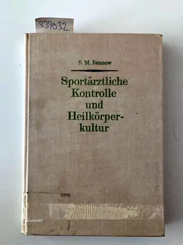 Iwanow, S. M: Sportärztliche Kontrolle u. Heilkörperkultur. Nach d. 2., ber. u. erg. Aufl. übers. v. H. Rinkau. 