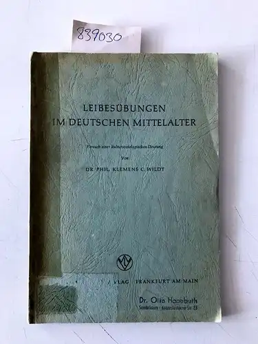 Wildt, Klemens C: Leibesübungen im deutschen Mittelalter Versuch einer kultursozilogischen Deutung. 