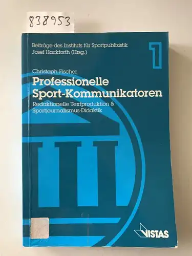 Hackforth, Josef und Christoph Fischer: Professionelle Sport-Kommunikatoren: Redaktionelle Textproduktion & Sportjournalismus-Didaktik. 