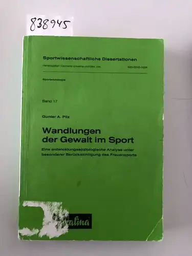 Pilz, Gunter A: Wandlungen der Gewalt im Sport. Eine entwicklungssoziologische Analyse unter besonderer Berücksichtigung des Frauensports. 