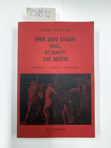 Schavoir, Henry: Wer den Engel will, schafft die Bestie : Ideologien - Geißel der Menschheit
 Edition Fischer. 