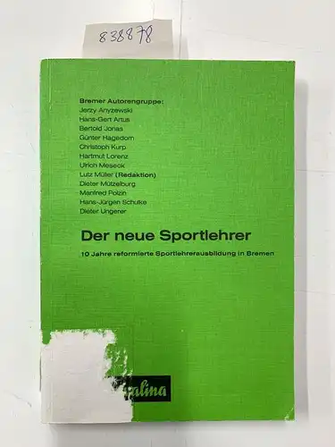 Div. Autoren: Der neue Sportlehrer. 10 Jahre reformierte Sportlehrerausbildung in Bremen. 
