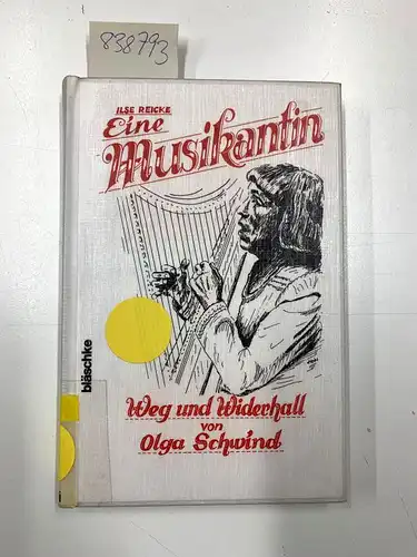 Reicke, Ilse: Die Musikantin Olga Schwind. 