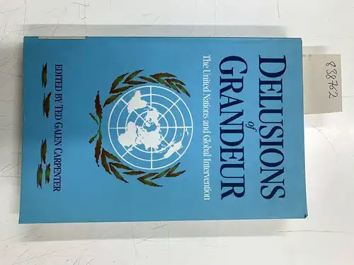 Carpenter, Ted Galen: Delusions of Grandeur: The United Nations and Global Intervention. 