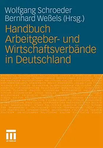 Schroeder, Wolfgang und Bernhard Weßels: Handbuch Arbeitgeber- und Wirtschaftsverbände in Deutschland. 