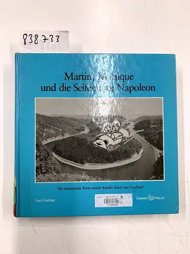 Griebler, Leo: Martin, Monique und die Seifenkiste Napoleon : Die fantastische Reise zweier Kinder durch das Saarland. 