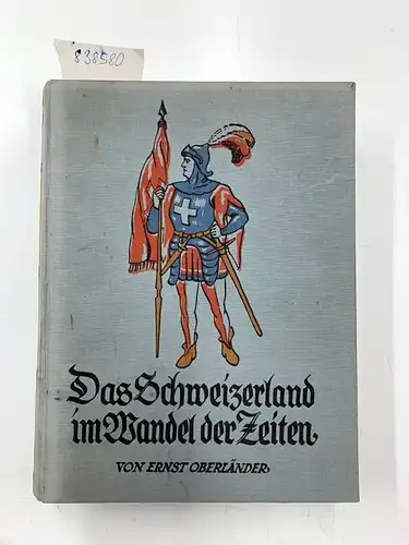 Oberländer, Ernst: Das Schweizerland im Wandel der Zeiten. 2 Bände. Mit zirka 100 Kunstbeilagen von Bachmann, Haas, Disteli und anderen bedeutenden Künstlern. 