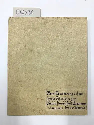 0,: Indiculus Observandorum Ex Indice Dominorum Legatorum Suecicorum noviter impresso Ratisponae Mense Novembri Anno 1653. Der Statt Bremen Reichskündige Immedietät, und dero posseßionem vel quasi betreffendt, [et]c. 