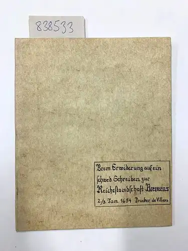 0,: Indiculus Observandorum Ex Indice Dominorum Legatorum Suecicorum noviter impresso Ratisponae Mense Novembri Anno 1653. Der Stadt Bremen Reichskündige Immedietät, und dero Posseßionem vel quasi betreffendt, [et]c. 