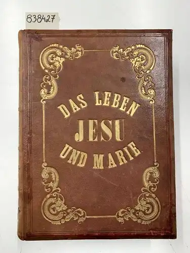 Businger, L. C: Das Leben unsers lieben Herrn und Heilandes Jesus Christus und seiner jungfräulichen Mutter Maria. Zum Unterricht und zur Erbauung im Sinne und Geiste des ehrw. P. Martin von Cochem. 