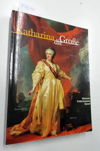 Museum Fridericanum Kassel: Katharina die Große. Eine Ausstellung der Staatlichen Museen Kassel, der Wintershall AG Kassel, und der RAO Gazprom, Moskau, 13.12.1997 - 8.3.1998. 