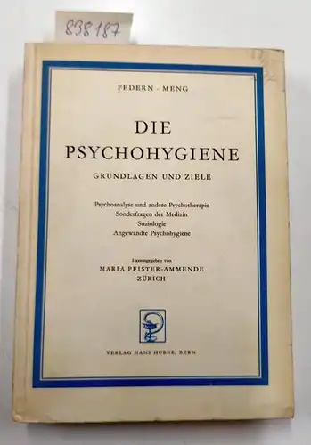 Federn, Paul und Heinrich Mreng: Die Psychohygiene. Grundlagen und Ziele - Psychoanalyse und andere Psychotherapie Sonderfragen der Medizin Soziologie Angewandte Psychohygiene. 