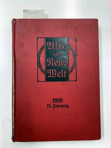 Verlagsanstalt Benziger: Alte und Neue Welt Illustriertes Katholisches FamilienblattMit den Beilagen "Rundschau ; Mode und Handarbeiten. 15 Kunstbeilagen ,650 Bilder
 1939, 73. Jahrgang. 