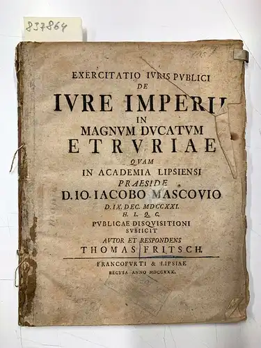 Frisch, Thomas: Exercitatio juris publici de jure imperii in magnum ducatum etruriae quam in academia Lipsiensidhl. 