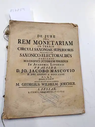 Joecher, Georgius Wilhelm: De jure circa rem monetariuam in terris circuli saxoniae superioris praesertim saxonico-electoralibus consensu magnifici jctorum ordinis in academia Lipsiensi praeside D. Jo. Jacobo Mascouio. 