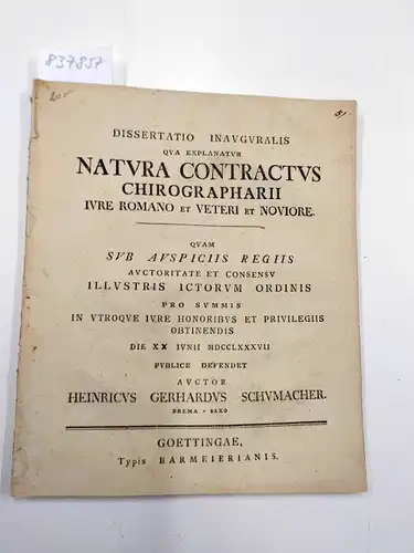 Schumacher, Heinricus Gerhardus: Dissertatio inauguralis qua explanatur natura contractus chirographarii jure romano et vteri et niviore. 