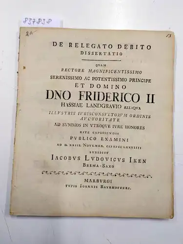Iken, Jacobus Ludovicus: De Relegato Debito Dissertatio quam rectore magnificentissimo serenissimo ac potentissimo principe et domino DNO Friderico II hassiae Landgravio Reliqua. 