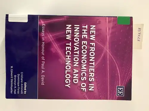 Antonelli, Cristiano, Dominique Foray and Bronwyn H. Hall: New Frontiers in the Economics of Innovation and New Techno: Essays in Honour of Paul A. David. 