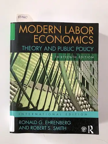 Ehrenberg, Ronald G. (Cornell University USA) and Robert S. (Cornell University USA) Smith: Modern Labor Economics: Theory and Public Policy (International Student Edition). 