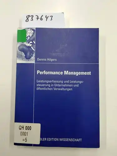 Hilgers, Dennis: Performance Management: Leistungserfassung und Leistungssteuerung in Unternehmen und Offentlichen Verwaltungen (German Edition): Leistungserfassung ... in Unternehmen und öffentlichen Verwaltungen. 