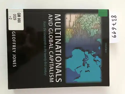 Jones, Geoffrey: Multinationals And Global Capitalism: From the Nineteenth to the Twenty-first Century. 
