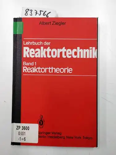 Ziegler, A: Lehrbuch der Reaktortechnik: Band 1: Reaktortheorie. 