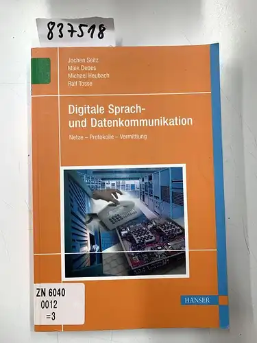 Seitz, Jochen, Maik Debes und Michael Heubach: Digitale Sprach- und Datenkommunikation: Netze, Protokolle, Vermittlung. 
