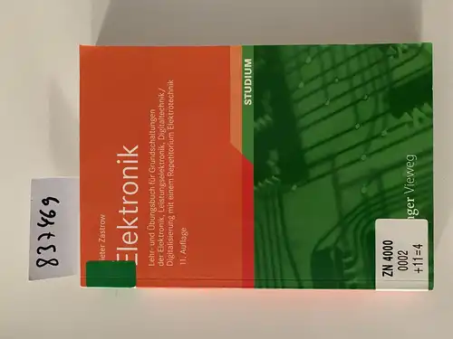 Zastrow, Dieter: Elektronik: Lehr- und Übungsbuch für Grundschaltungen der Elektronik, Leistungselektronik, Digitaltechnik/Digitalisierung mit einem Repetitorium Elektrotechnik. 