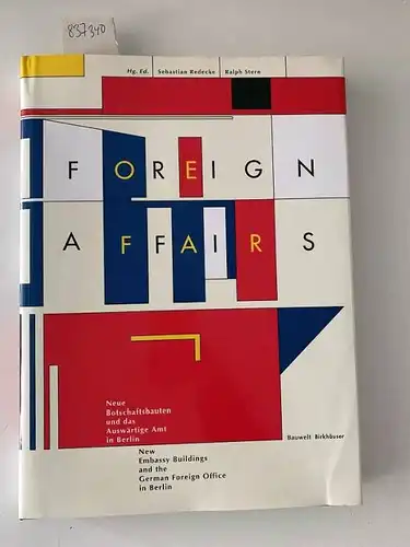 Redecke, Sebastian und Ralph Stern: Foreign Affairs: F, GB, USA, CH u. D.: Botschaften u. Ministerien in der Hauptstadt Berlin.: New Embassy Buildings and the German Foreign Office in ... Fur Die Hauptstadt Ber). 