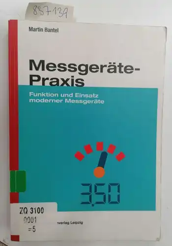 Bantel, Martin: Messgeräte-Praxis: Funktion und Einsatz moderner Messgeräte. 