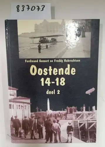 Gevaert, Ferdinand und Freddy Hubrechtsen: Oostende 14-18 / deel 2 / Oostende onder de Duitse bezetting. 