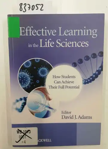 Adams, David: Effective Learning in the Life Sciences: How Students Can Achieve Their Full Potential. 