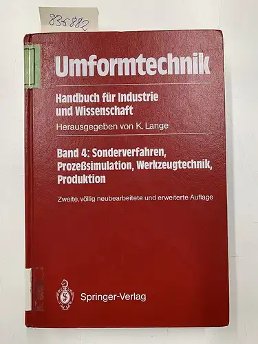 Lange, Kurt: Umformtechnik Handbuch für Industrie und Wissenschaft: Band 4: Sonderverfahren, Prozeßsimulation, Werkzeugtechnik, Produktion. 