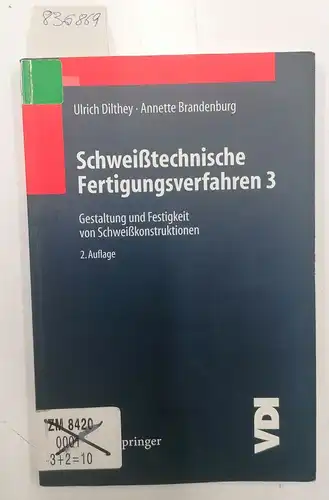 Dilthey, Ulrich: Schweißtechnische Fertigungsverfahren, Band 3: Gestaltung und Festigkeit von Schweißkonstruktionen. 
