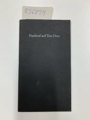 Schwippert, Hans: Nachruf auf Teo Otto - Gesprochen am Grabe Teo Ottos am 14.Juni 1968 auf dem Gemeindefriedhof Remscheid-Bliedinghausen. Den Freunden Juli 1968. 