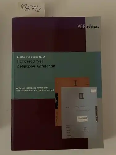 Weil, Francesca: Zielgruppe Ärzteschaft: Ärzte als inoffizielle Mitarbeiter des Ministeriums für Staatssicherheit der DDR (Berichte und Studien, Band 54). 