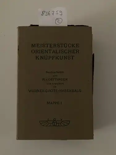 Oettingen, R. v. und Werner Grote-Hasenbalg: Meisterstücke Orientalischer Knüpfkunst. Mappe I und II. 