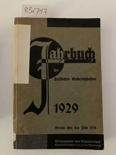 Gesamtverband der christlichen Gerwerkschaften Deutschlands: Jahrbuch der christlichen Gewerkschaften 1929 - Bericht über das Jahr 1928. 