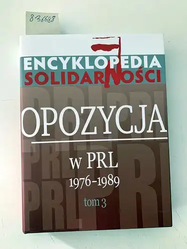 diverse Autoren: Encyklopedia Solidarnosci: Opozycja w PRL 1976-1989 Tom 3. 
