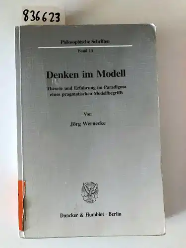 Wernecke, Jörg: Denken im Modell.: Theorie und Erfahrung im Paradigma eines pragmatischen Modellbegriffs. (Philosophische Schriften, Band 13). 