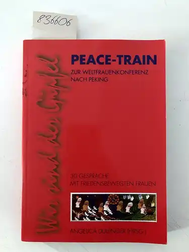 Dullinger, Angelica (Herausgeber): Wir sind der Gipfel : Peace-Train zur 4. Weltfrauenkonferenz ; Lebensläufe von Frauen - Perspektiven für Frieden
 hrsg. von Angelica Dullinger. 