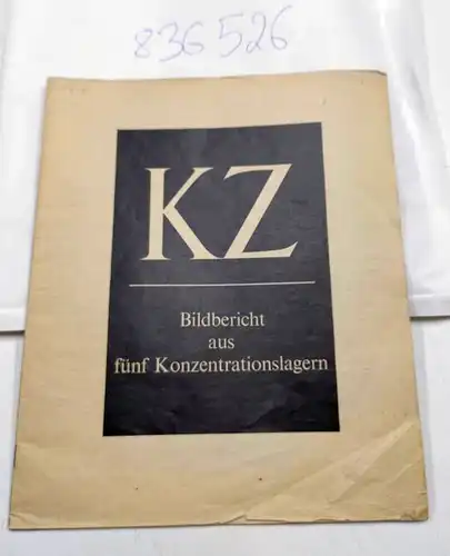Amerikanisches Kriegsinformationsamt im Auftrag des Oberbefehlshaber der Allierten Streitkräfte: KZ - Bildbericht aus fünf Konzentrationslagern. 