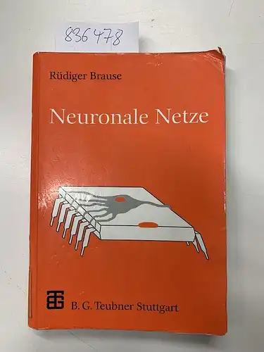 Brause, Rüdiger W: Neuronale Netze : eine Einführung in die Neuroinformatik
 von Rüdiger Brause / Leitfäden der Informatik. 
